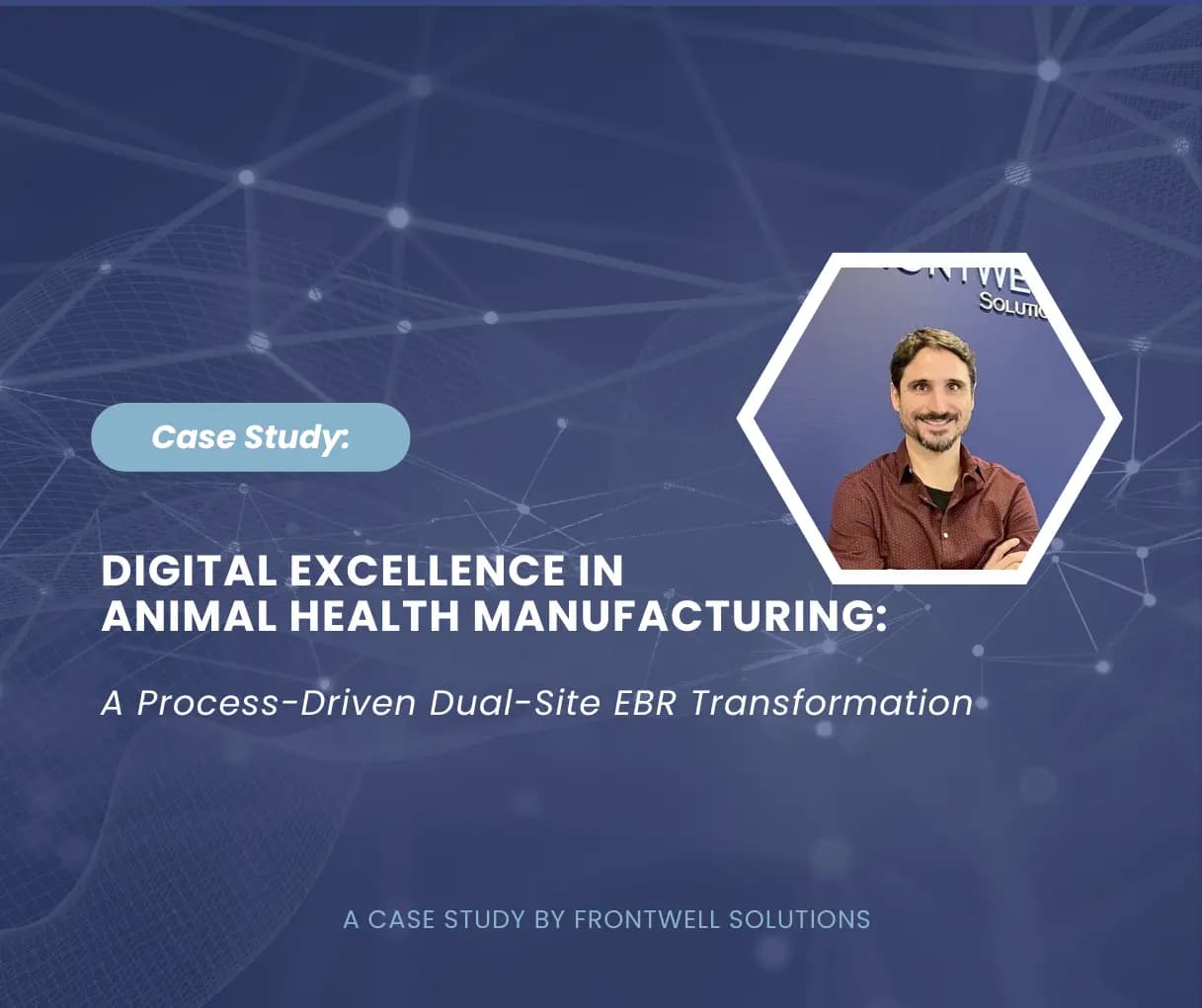 Case Study: Digital Excellence in Animal Health Manufacturing: A Process-Driven Dual-Site EBR Transformation