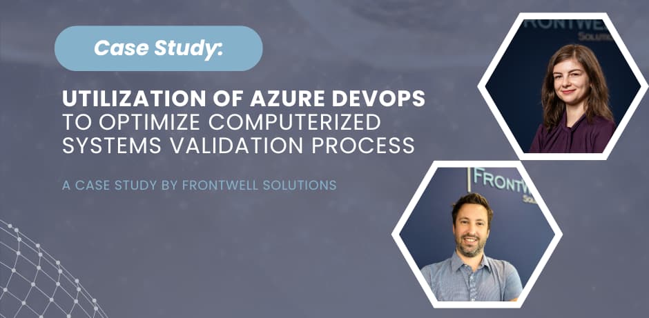 Case Study: Utilization of Azure DevOps to optimize Computerized Systems Validation process