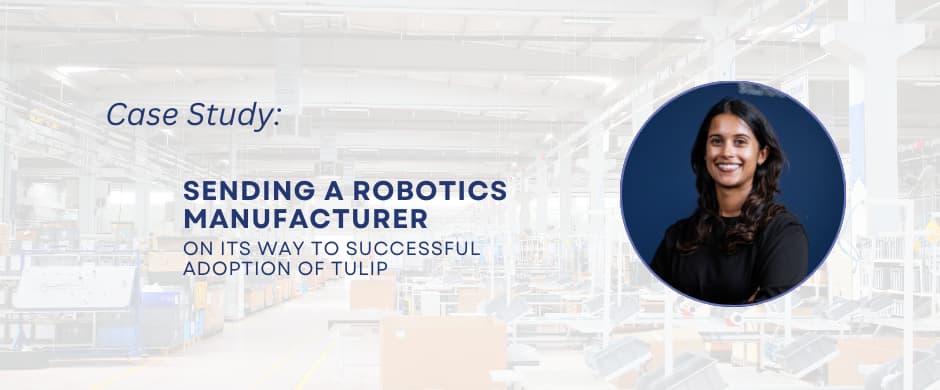 Sending a robotics manufacturer on its way to successful adoption of Tulip
